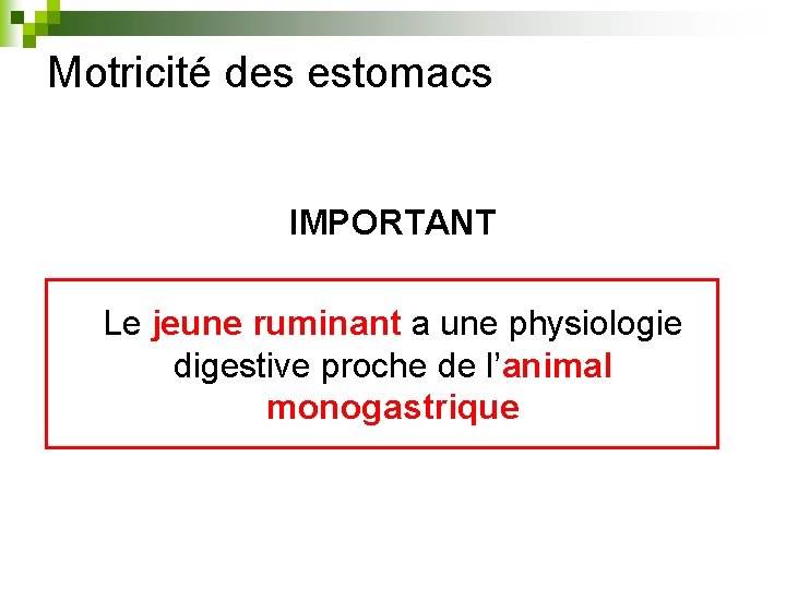 Motricité des estomacs IMPORTANT Le jeune ruminant a une physiologie digestive proche de l’animal