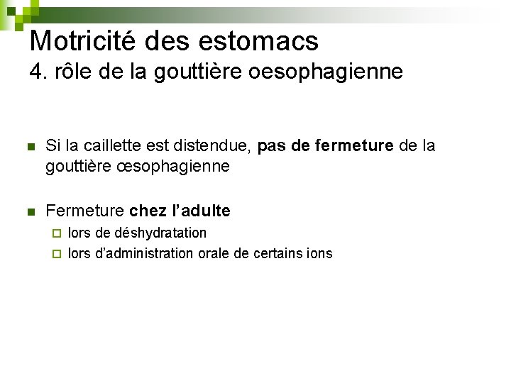 Motricité des estomacs 4. rôle de la gouttière oesophagienne n Si la caillette est