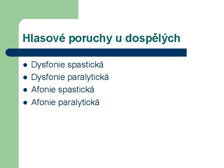 Hlasové poruchy u dospělých l l Dysfonie spastická Dysfonie paralytická Afonie spastická Afonie paralytická