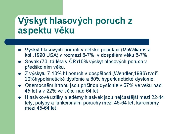 Výskyt hlasových poruch z aspektu věku l l l Výskyt hlasových poruch v dětské