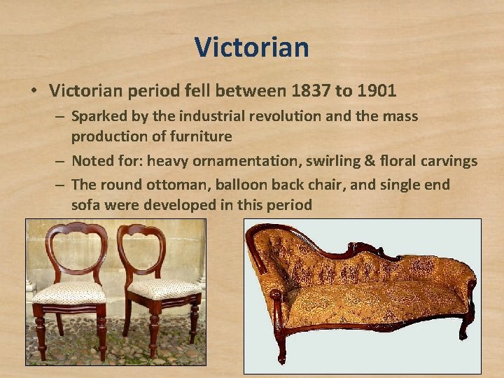 Victorian • Victorian period fell between 1837 to 1901 – Sparked by the industrial