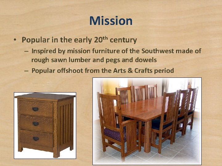 Mission • Popular in the early 20 th century – Inspired by mission furniture