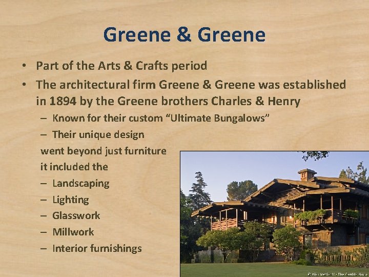 Greene & Greene • Part of the Arts & Crafts period • The architectural
