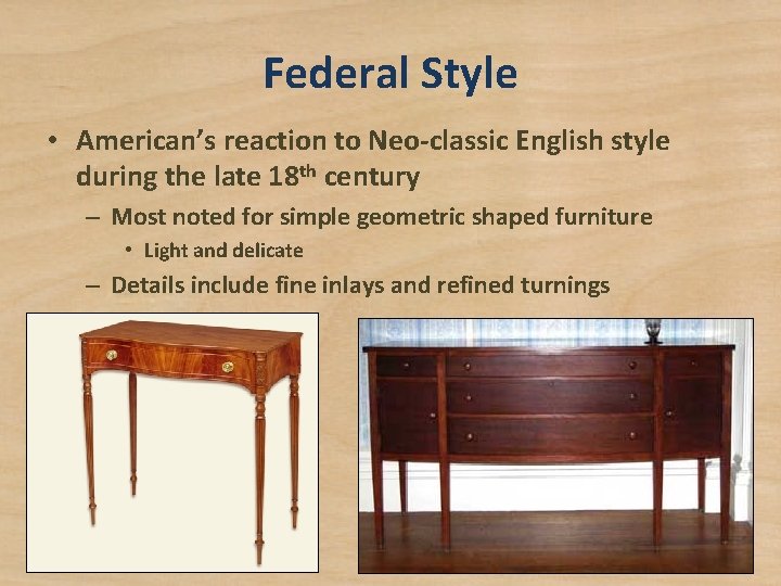 Federal Style • American’s reaction to Neo-classic English style during the late 18 th