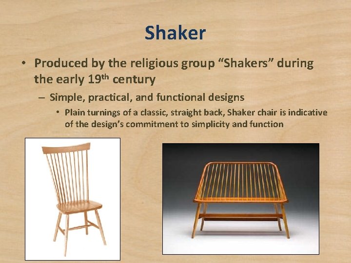 Shaker • Produced by the religious group “Shakers” during the early 19 th century