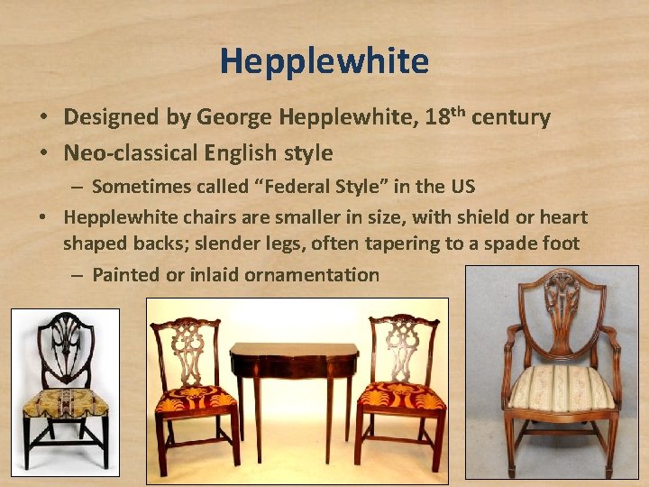 Hepplewhite • Designed by George Hepplewhite, 18 th century • Neo-classical English style –
