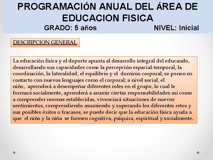 PROGRAMACIÓN ANUAL DEL ÁREA DE EDUCACION FISICA GRADO: 5 años NIVEL: Inicial DESCRIPCION GENERAL