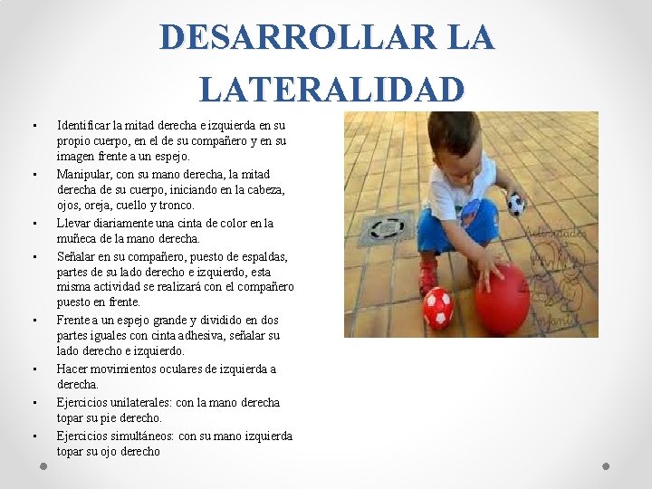 DESARROLLAR LA LATERALIDAD • • Identificar la mitad derecha e izquierda en su propio