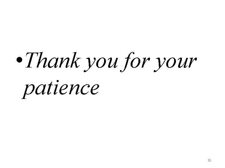  • Thank you for your patience 31 