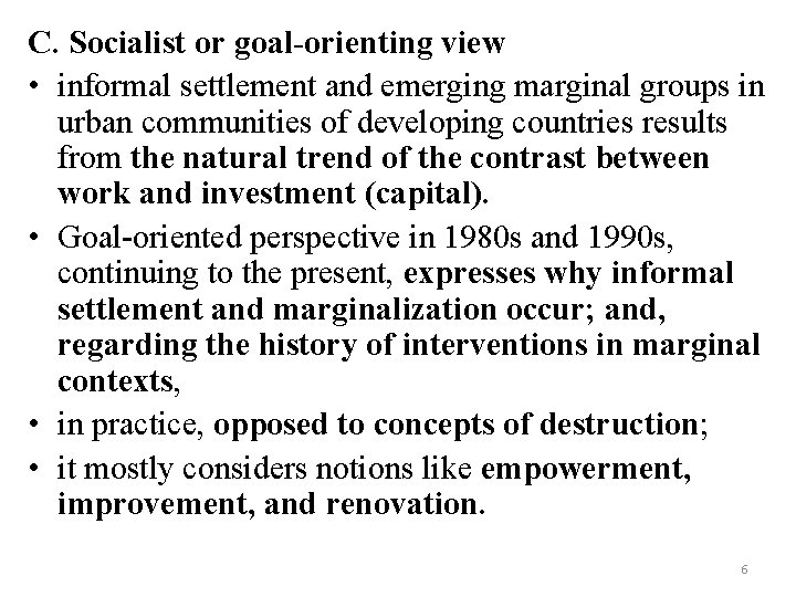 C. Socialist or goal-orienting view • informal settlement and emerging marginal groups in urban