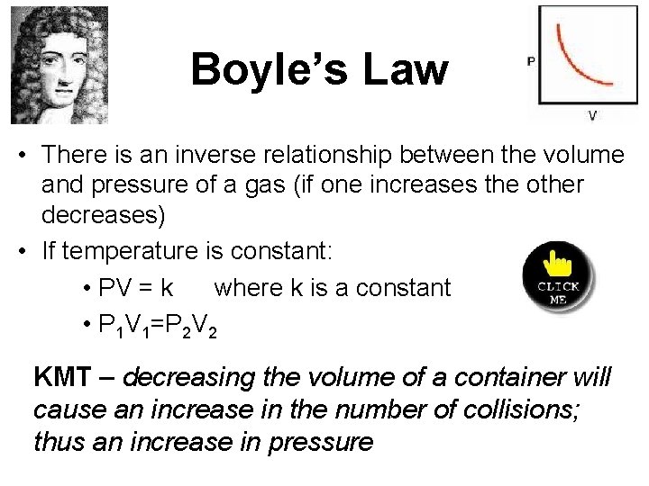 Boyle’s Law • There is an inverse relationship between the volume and pressure of