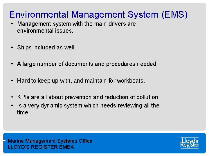 Environmental Management System (EMS) • Management system with the main drivers are environmental issues.