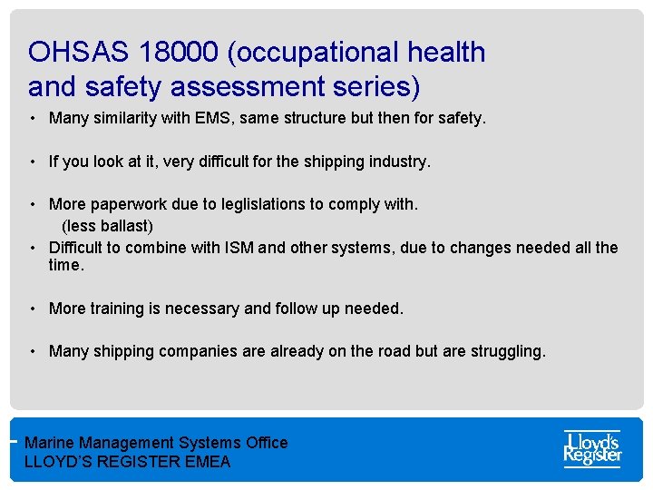 OHSAS 18000 (occupational health and safety assessment series) • Many similarity with EMS, same