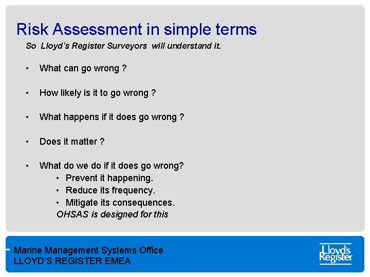 Risk Assessment in simple terms So Lloyd’s Register Surveyors will understand it. • What