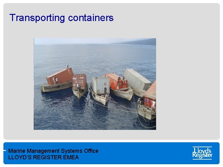 Transporting containers Marine Management Systems Office LLOYD’S REGISTER EMEA 
