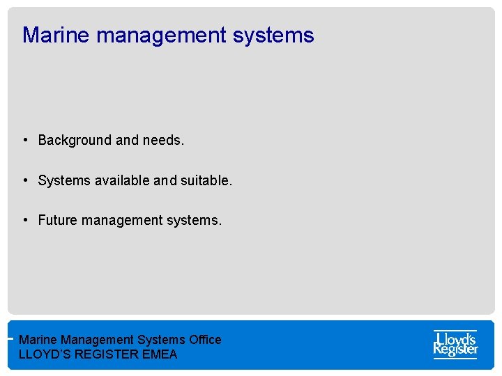 Marine management systems • Background and needs. • Systems available and suitable. • Future