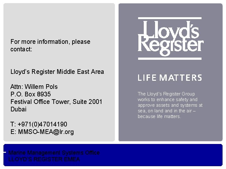 For more information, please contact: Lloyd’s Register Middle East Area Attn: Willem Pols P.