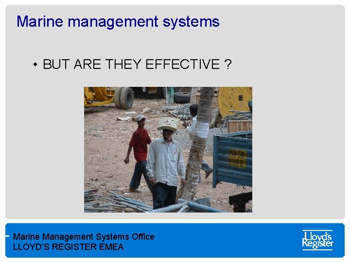 Marine management systems • BUT ARE THEY EFFECTIVE ? Marine Management Systems Office LLOYD’S
