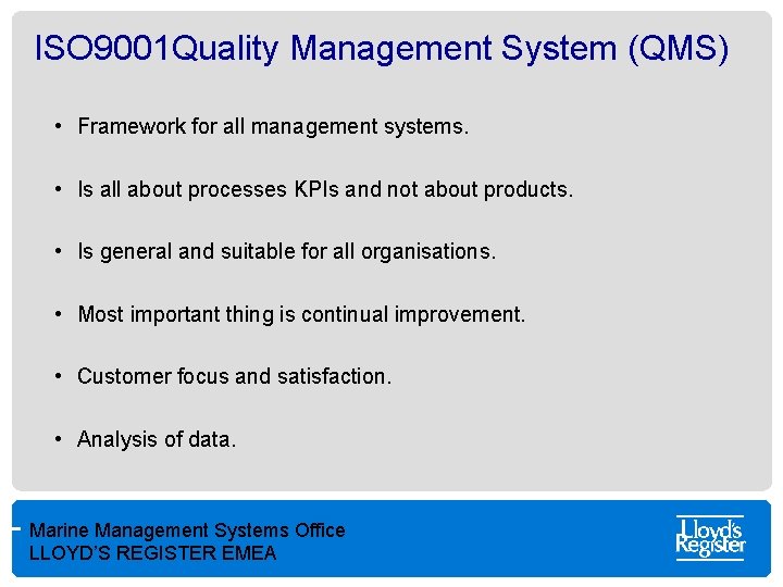 ISO 9001 Quality Management System (QMS) • Framework for all management systems. • Is