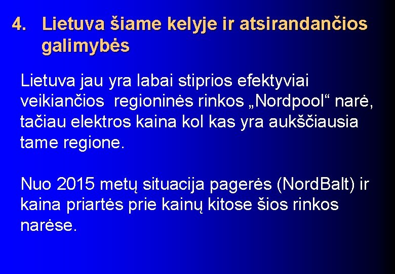 4. Lietuva šiame kelyje ir atsirandančios galimybės Lietuva jau yra labai stiprios efektyviai veikiančios