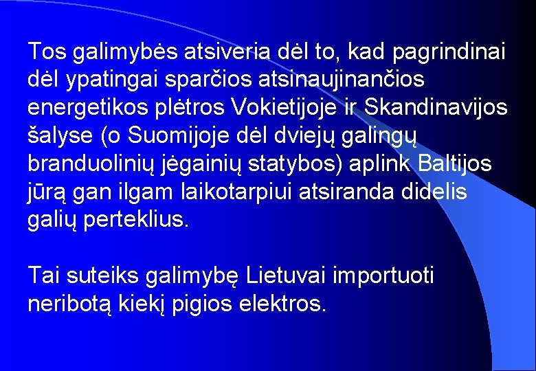 Tos galimybės atsiveria dėl to, kad pagrindinai dėl ypatingai sparčios atsinaujinančios energetikos plėtros Vokietijoje