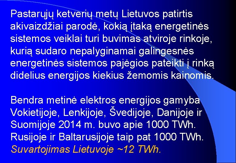 Pastarųjų ketverių metų Lietuvos patirtis akivaizdžiai parodė, kokią įtaką energetinės sistemos veiklai turi buvimas