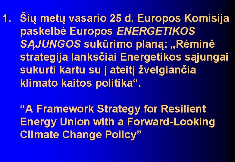 1. Šių metų vasario 25 d. Europos Komisija paskelbė Europos ENERGETIKOS SĄJUNGOS sukūrimo planą: