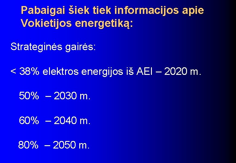 Pabaigai šiek tiek informacijos apie Vokietijos energetiką: Strateginės gairės: < 38% elektros energijos iš