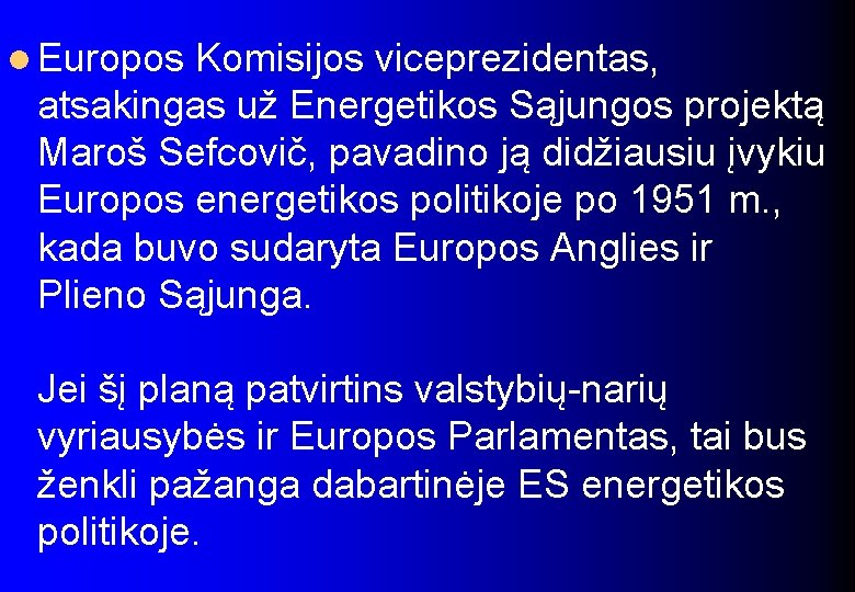 l Europos Komisijos viceprezidentas, atsakingas už Energetikos Sąjungos projektą Maroš Sefcovič, pavadino ją didžiausiu