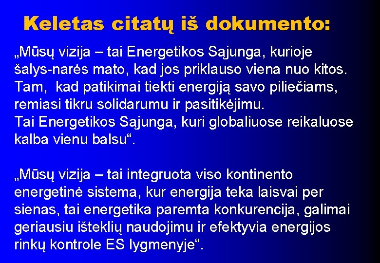 Keletas citatų iš dokumento: „Mūsų vizija – tai Energetikos Sąjunga, kurioje šalys-narės mato, kad