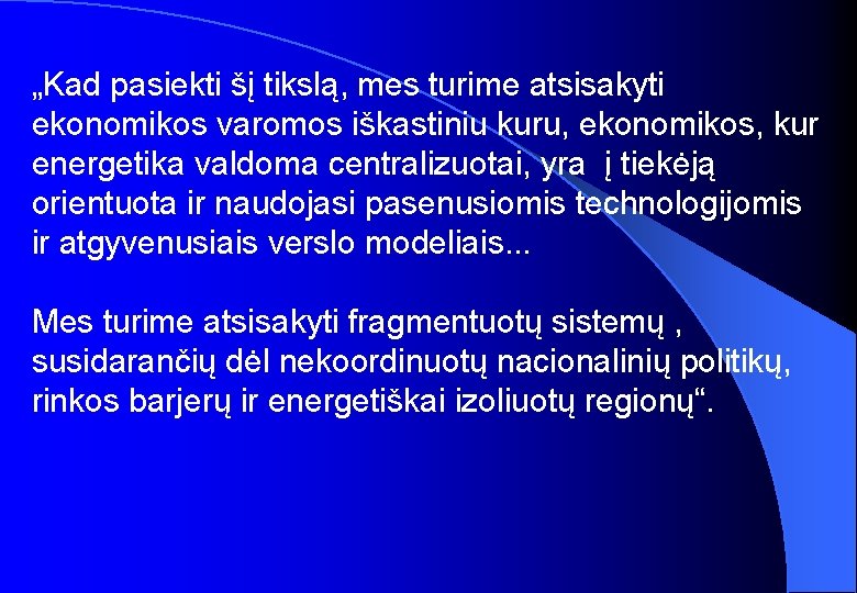 „Kad pasiekti šį tikslą, mes turime atsisakyti ekonomikos varomos iškastiniu kuru, ekonomikos, kur energetika