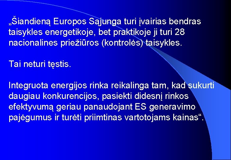 „Šiandieną Europos Sąjunga turi įvairias bendras taisykles energetikoje, bet praktikoje ji turi 28 nacionalines