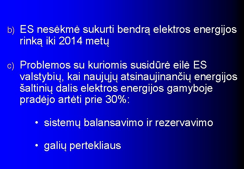 b) ES nesėkmė sukurti bendrą elektros energijos rinką iki 2014 metų c) Problemos su