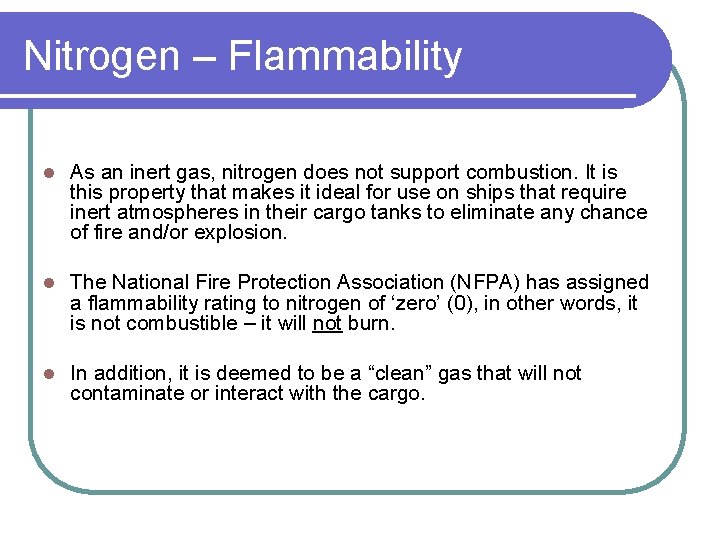 Nitrogen – Flammability l As an inert gas, nitrogen does not support combustion. It