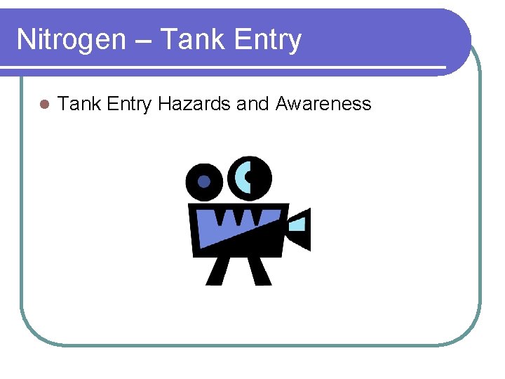 Nitrogen – Tank Entry l Tank Entry Hazards and Awareness 