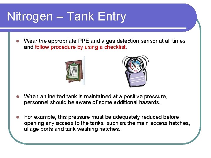 Nitrogen – Tank Entry l Wear the appropriate PPE and a gas detection sensor