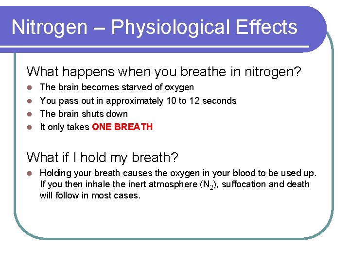 Nitrogen – Physiological Effects What happens when you breathe in nitrogen? The brain becomes