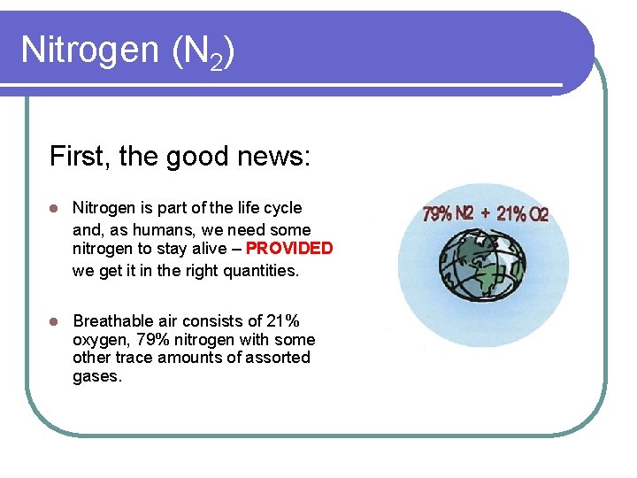 Nitrogen (N 2) First, the good news: l Nitrogen is part of the life