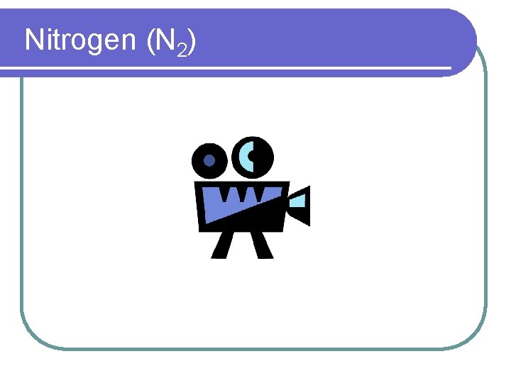 Nitrogen (N 2) 