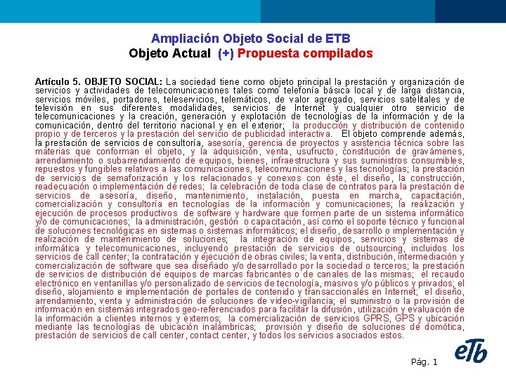 Ampliación Objeto Social de ETB Objeto Actual (+) Propuesta compilados Artículo 5. OBJETO SOCIAL: