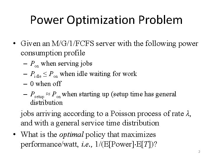 Power Optimization Problem • Given an M/G/1/FCFS server with the following power consumption profile