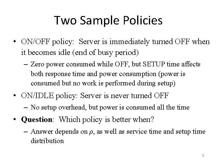 Two Sample Policies • ON/OFF policy: Server is immediately turned OFF when it becomes
