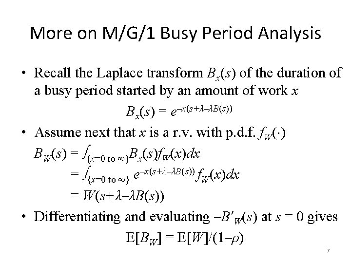 More on M/G/1 Busy Period Analysis • Recall the Laplace transform Bx(s) of the