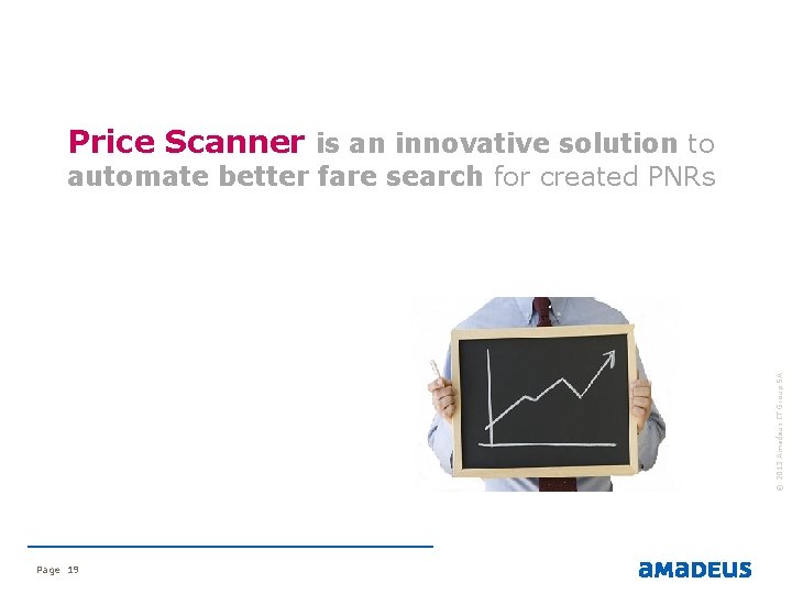 Price Scanner is an innovative solution to © 2013 Amadeus IT Group SA automate Price Scanner is an innovative solution to © 2013 Amadeus IT Group SA automate