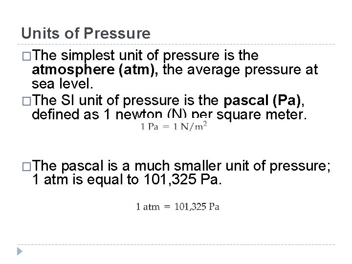 Units of Pressure �The simplest unit of pressure is the atmosphere (atm), the average