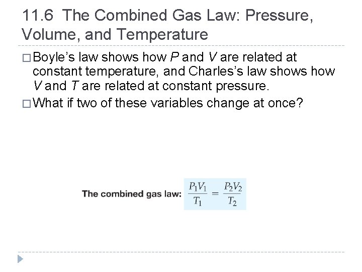 11. 6 The Combined Gas Law: Pressure, Volume, and Temperature � Boyle’s law shows