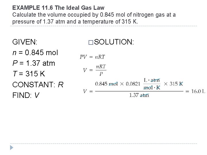 EXAMPLE 11. 6 The Ideal Gas Law Calculate the volume occupied by 0. 845