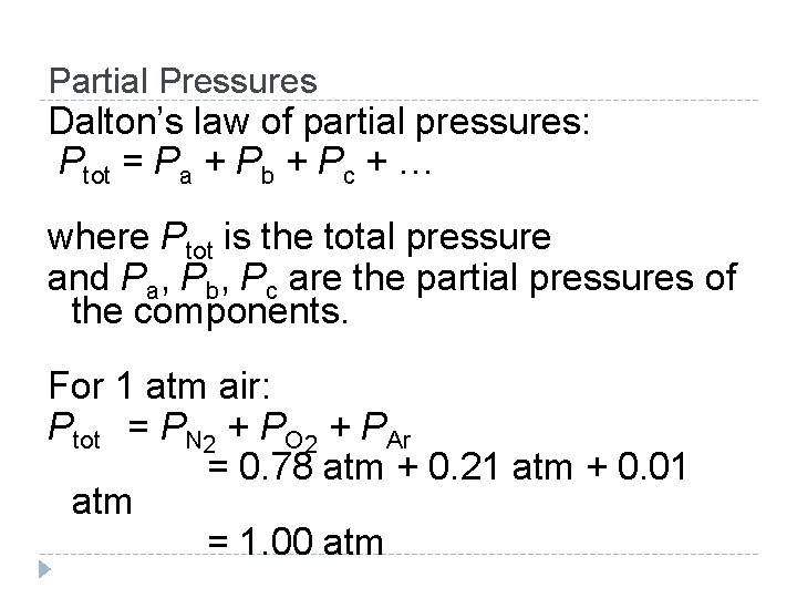 Partial Pressures Dalton’s law of partial pressures: Ptot = Pa + Pb + Pc