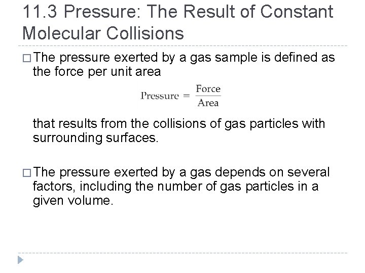 11. 3 Pressure: The Result of Constant Molecular Collisions � The pressure exerted by