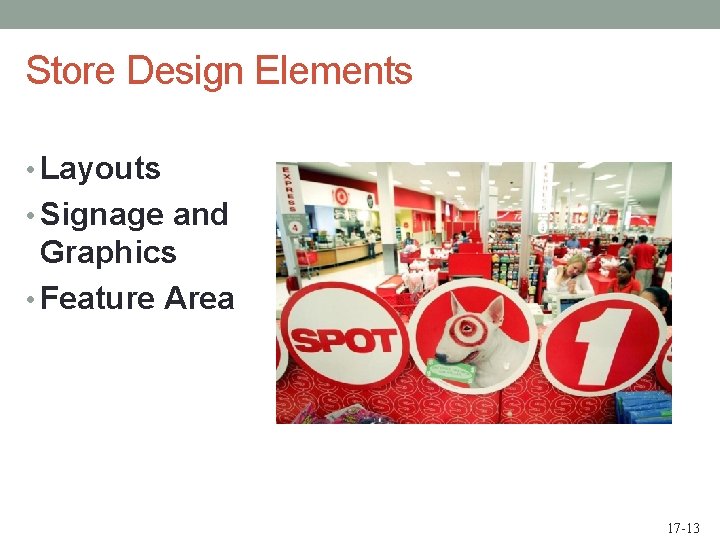 Store Design Elements • Layouts • Signage and Graphics • Feature Area 17 -13